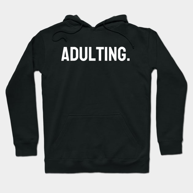 Adulting Hoodie by Word and Saying